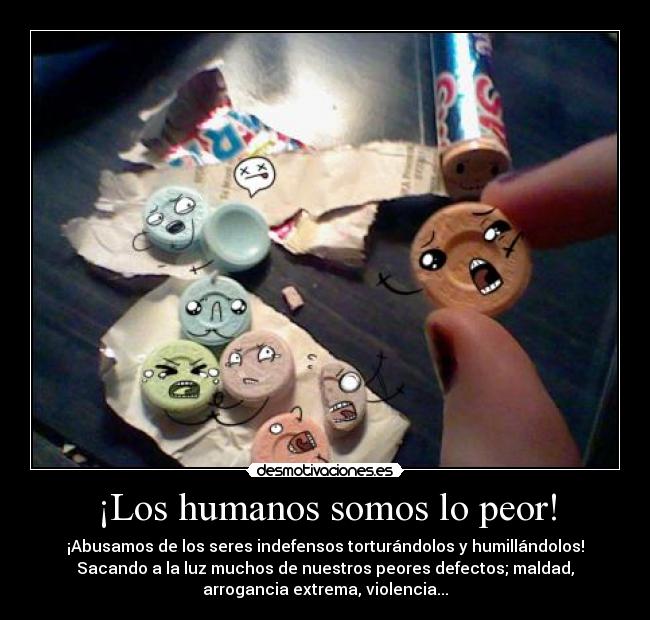 ¡Los humanos somos lo peor! -