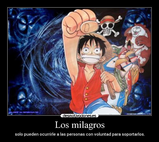 Los milagros - solo pueden ocurrirle a las personas con voluntad para soportarlos.