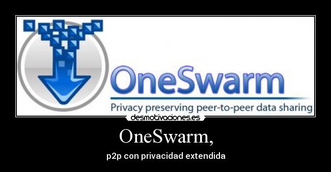 OneSwarm, - p2p con privacidad extendida