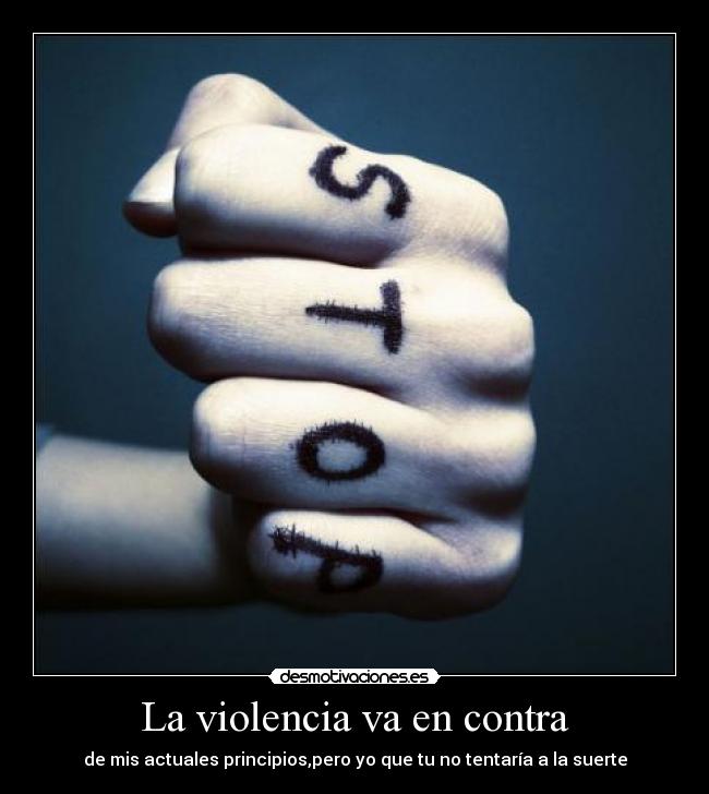 carteles violencia paz pelea dolor suerte sangre principios actual ahora pasado futuro puno stop parar desmotivaciones
