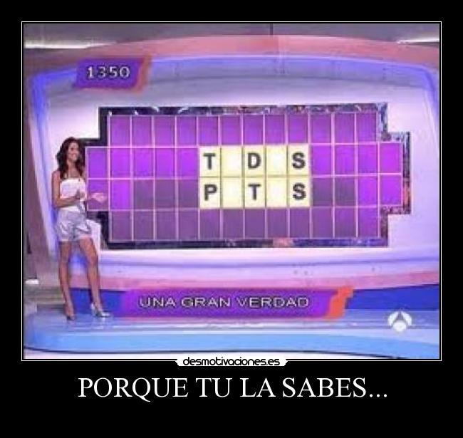 PORQUE TU LA SABES... -