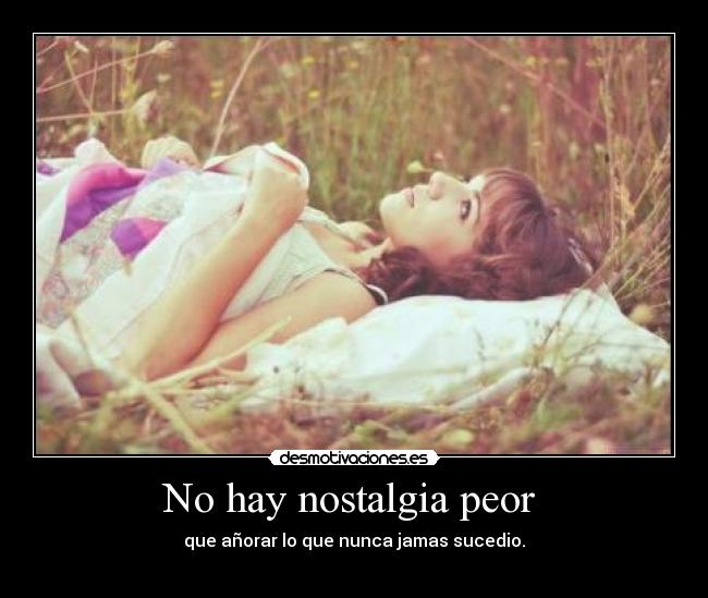 No hay nostalgia peor  - 