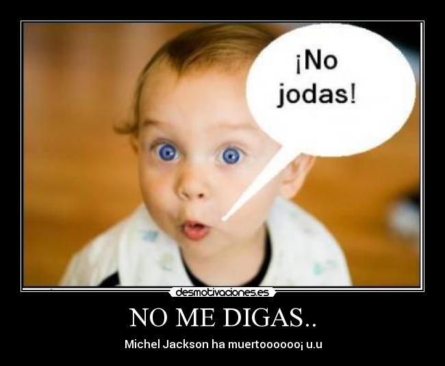 NO ME DIGAS.. - Michel Jackson ha muertoooooo¡ u.u