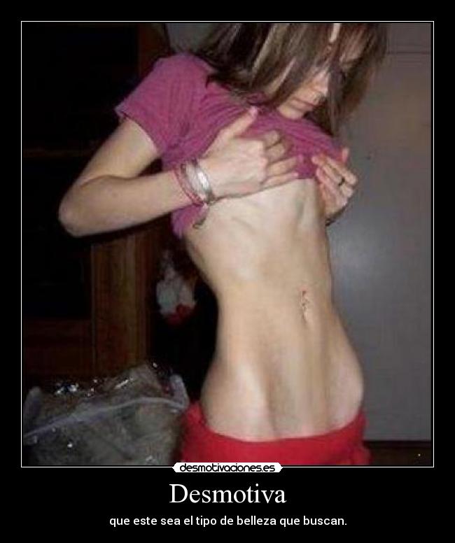 Desmotiva - que este sea el tipo de belleza que buscan.