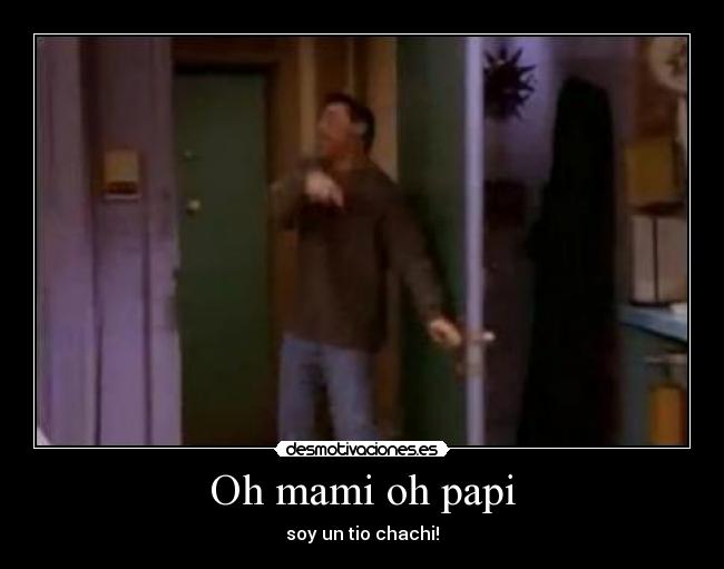 Oh mami oh papi - soy un tio chachi!