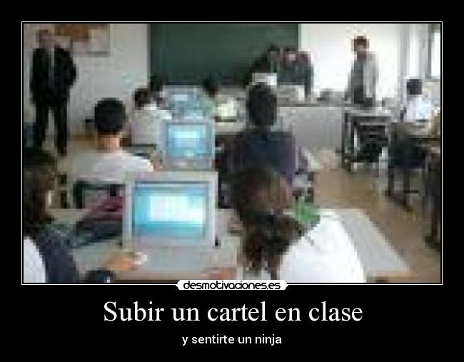 Subir un cartel en clase - y sentirte un ninja