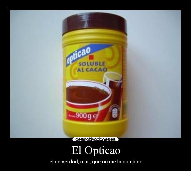El Opticao - el de verdad, a mi, que no me lo cambien
