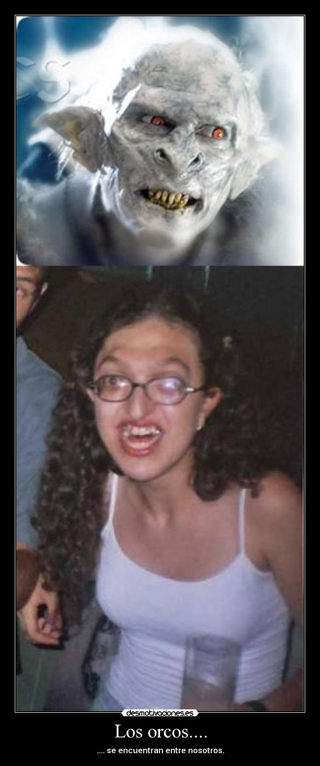 Los orcos.... - .... se encuentran entre nosotros.