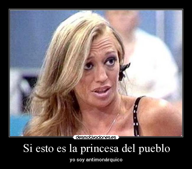 Si esto es la princesa del pueblo - yo soy antimonárquico