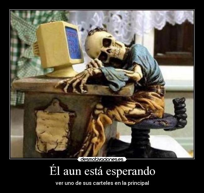 Él aun está esperando - ver uno de sus carteles en la principal