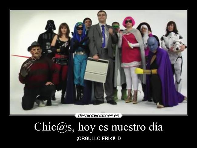 Chic@s, hoy es nuestro día - ¡ORGULLO FRIKI! :D