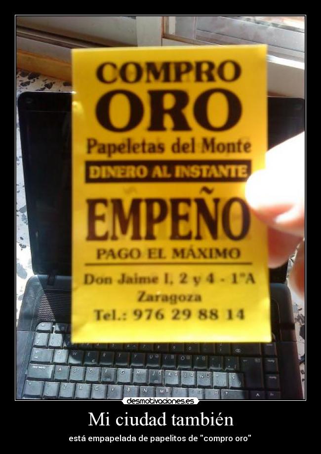 Mi ciudad también - está empapelada de papelitos de compro oro 