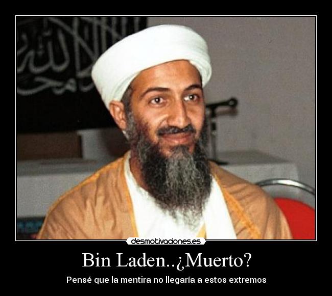 Bin Laden..¿Muerto? - Pensé que la mentira no llegaría a estos extremos