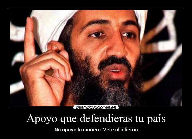 Apoyo que defendieras tu país - No apoyo la manera. Vete al infierno
