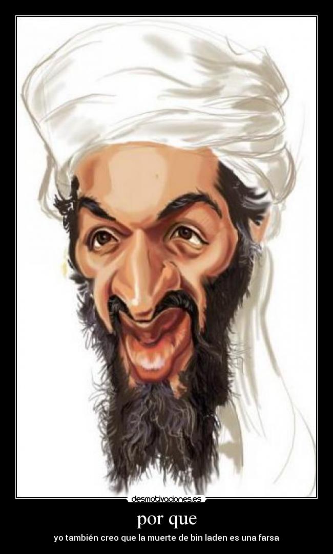 por que - yo también creo que la muerte de bin laden es una farsa