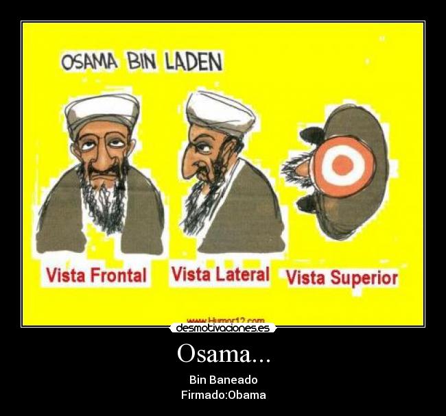 Osama... - Bin Baneado
Firmado:Obama