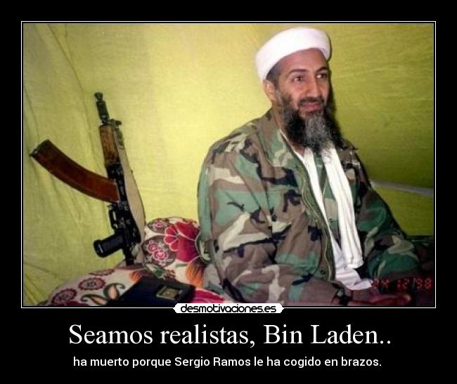 Seamos realistas, Bin Laden.. -
