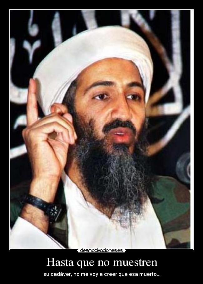 Hasta que no muestren - su cadáver, no me voy a creer que esa muerto...