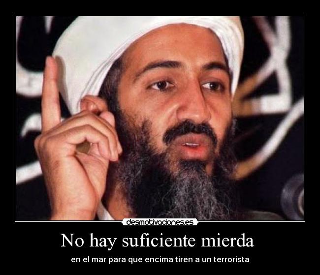 No hay suficiente mierda  - en el mar para que encima tiren a un terrorista