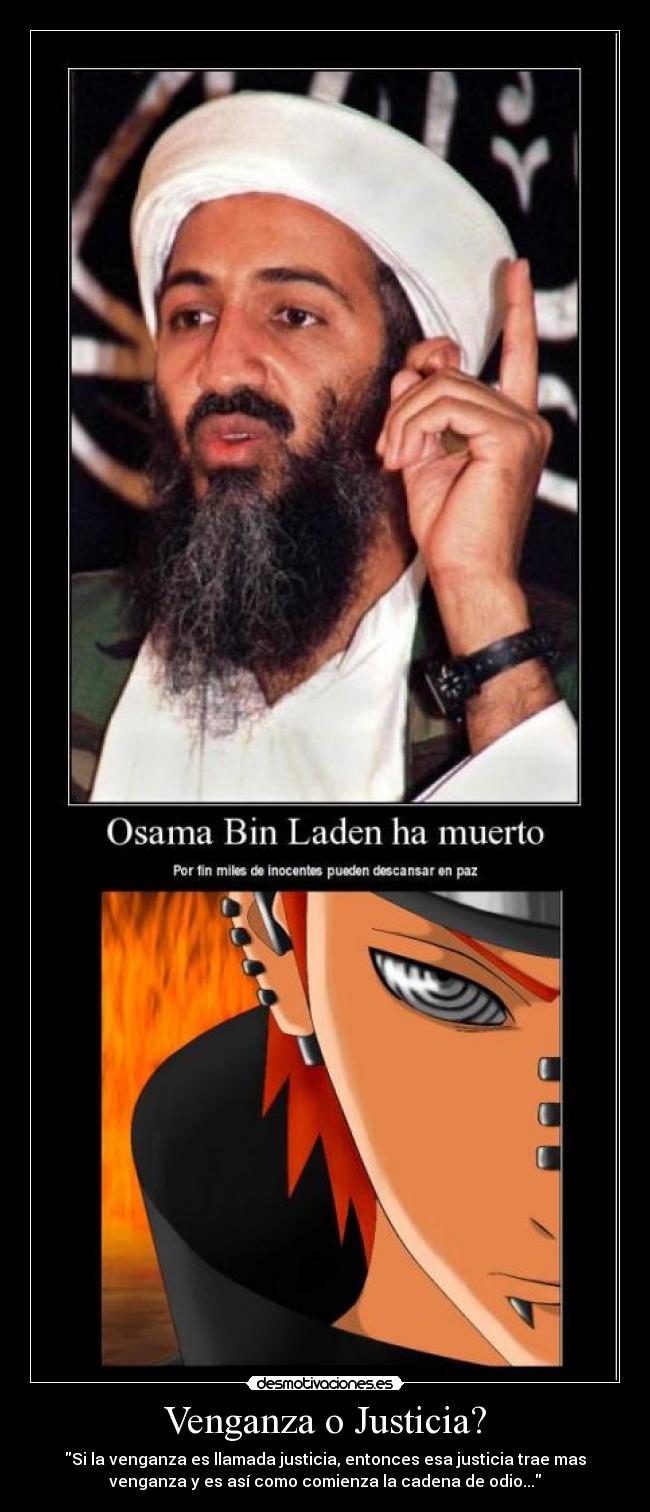 Venganza o Justicia? - Si la venganza es llamada justicia, entonces esa justicia trae mas
venganza y es así como comienza la cadena de odio...