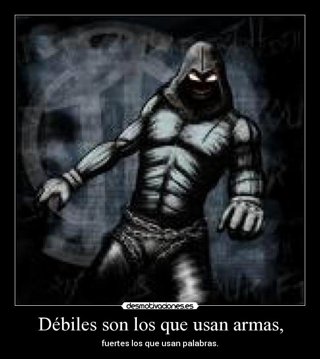 Débiles son los que usan armas, - fuertes los que usan palabras.