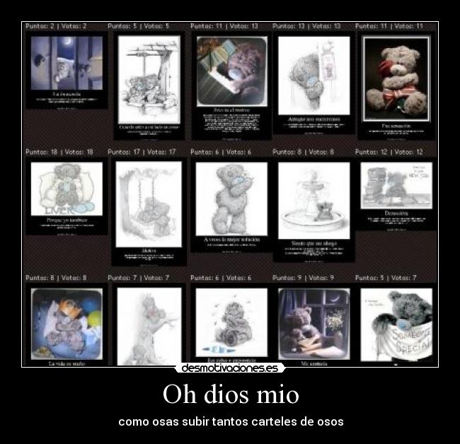 Oh dios mio - como osas subir tantos carteles de osos