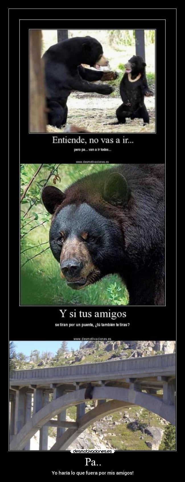 Pa.. - Yo haría lo que fuera por mis amigos!