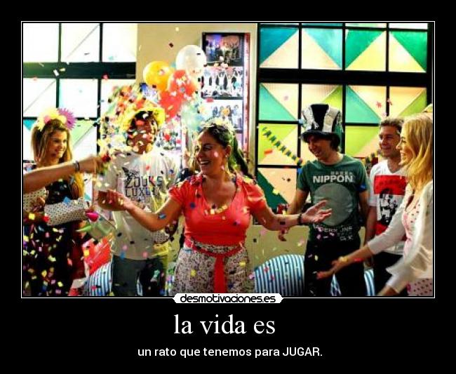 la vida es -