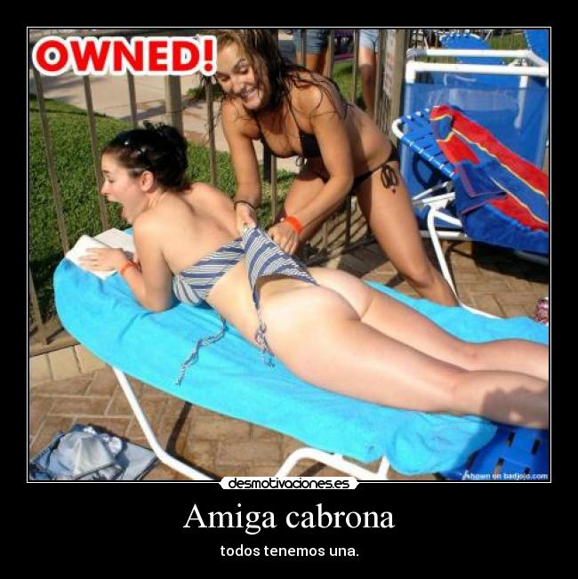 Amiga cabrona -