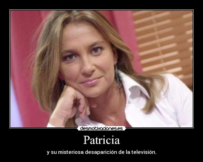 Patricia - y su misteriosa desaparición de la televisión.