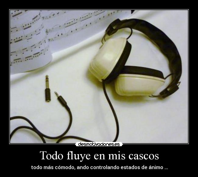 Todo fluye en mis cascos - 