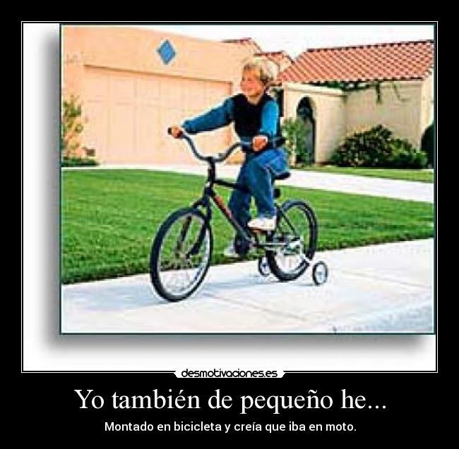 Yo también de pequeño he... -