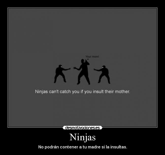 Ninjas - No podrán contener a tu madre si la insultas.