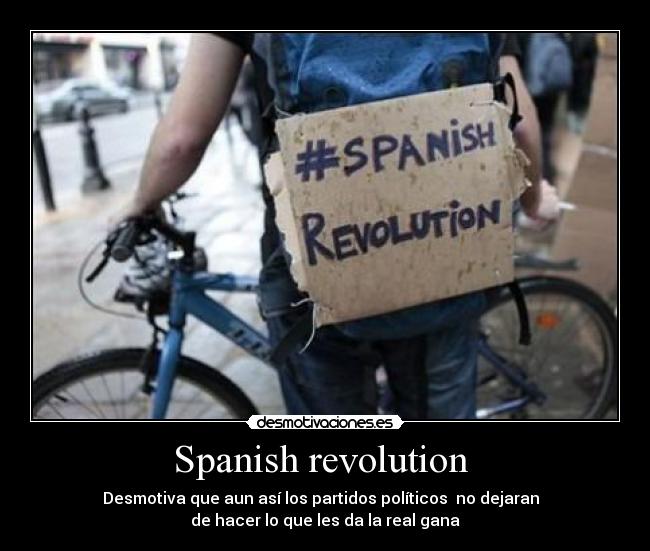 Spanish revolution - Desmotiva que aun así los partidos políticos no dejaran
de hacer lo que les da la real gana