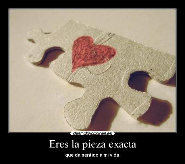 Eres la pieza exacta -