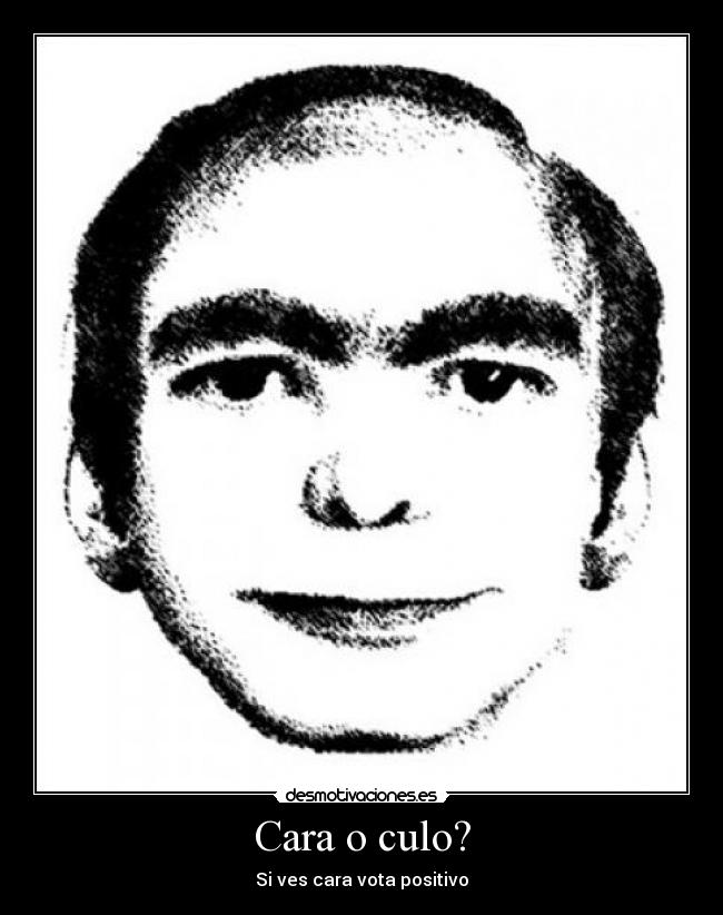 Cara o culo? - Si ves cara vota positivo