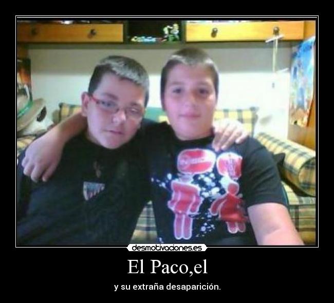 El Paco,el - y su extraña desaparición.