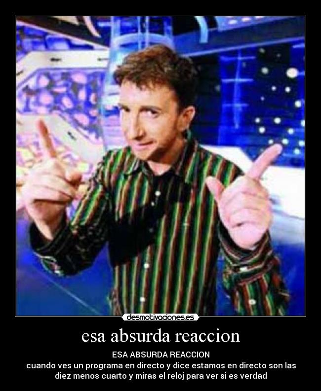 esa absurda reaccion - 