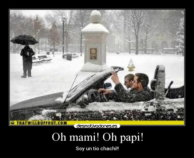 Oh mami! Oh papi! -