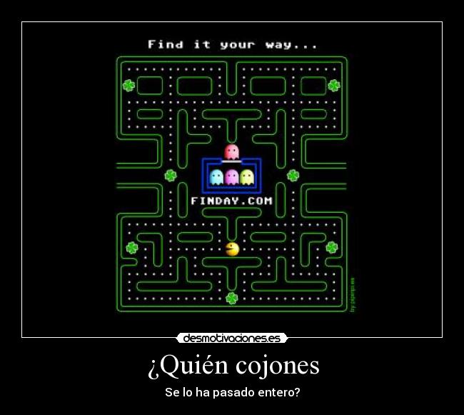 ¿Quién cojones - Se lo ha pasado entero?