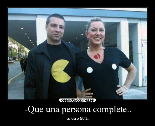 -Que una persona complete.. - tu otro 50%.