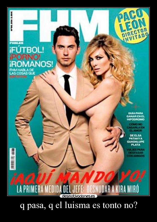 q pasa, q el luisma es tonto no? -