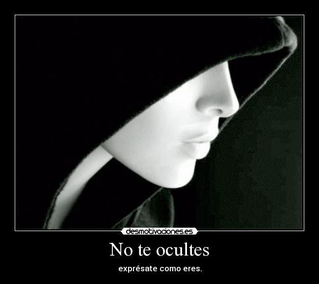 No te ocultes - exprésate como eres.
