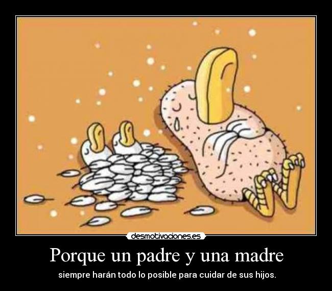 Porque un padre y una madre - siempre harán todo lo posible para cuidar de sus hijos.