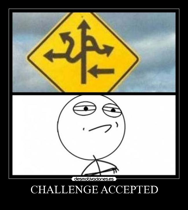 CHALLENGE ACCEPTED - 