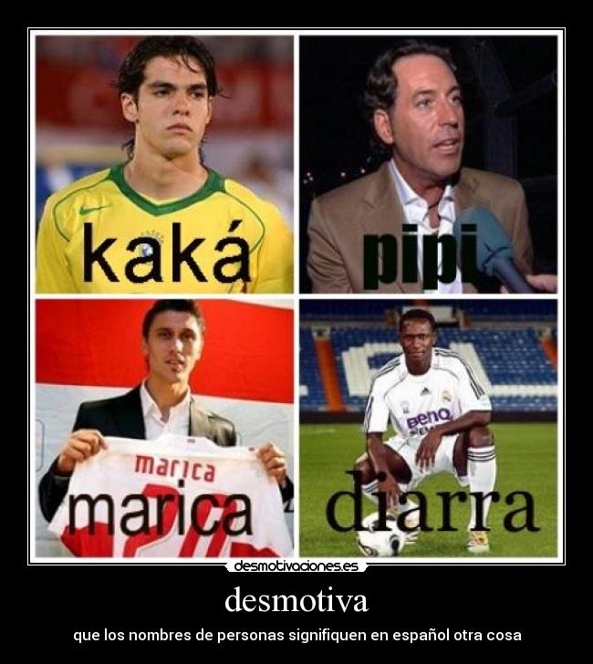 desmotiva - que los nombres de personas signifiquen en español otra cosa