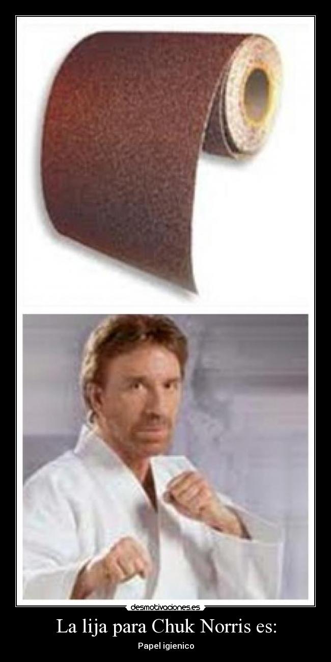 La lija para Chuk Norris es: -