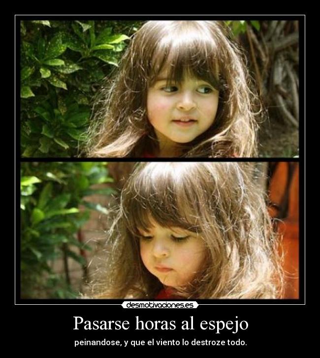 Pasarse horas al espejo -