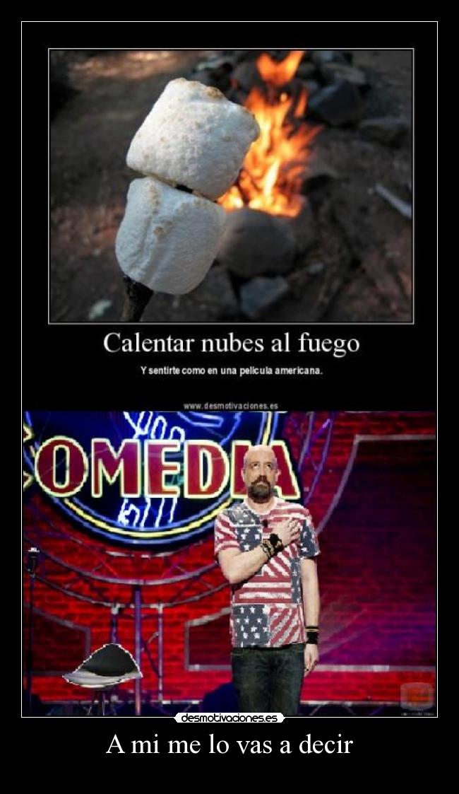 A mi me lo vas a decir -