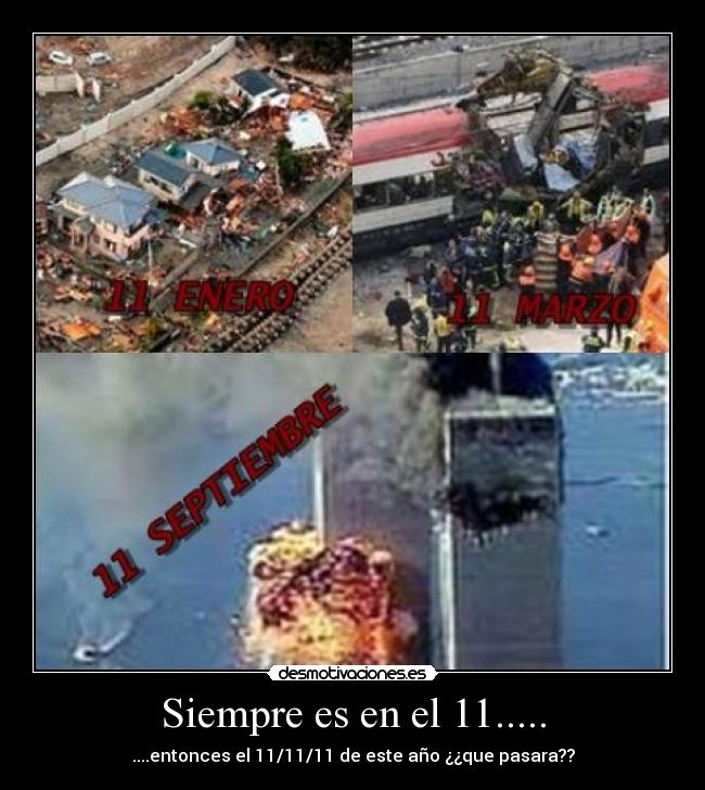 Siempre es en el 11..... - ....entonces el 11/11/11 de este año ¿¿que pasara??